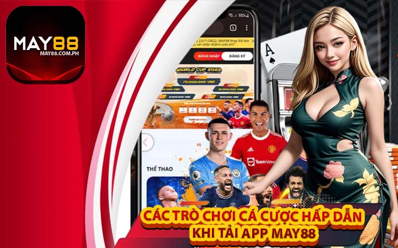 Các trò chơi cá cược hấp dẫn khi tải app May88